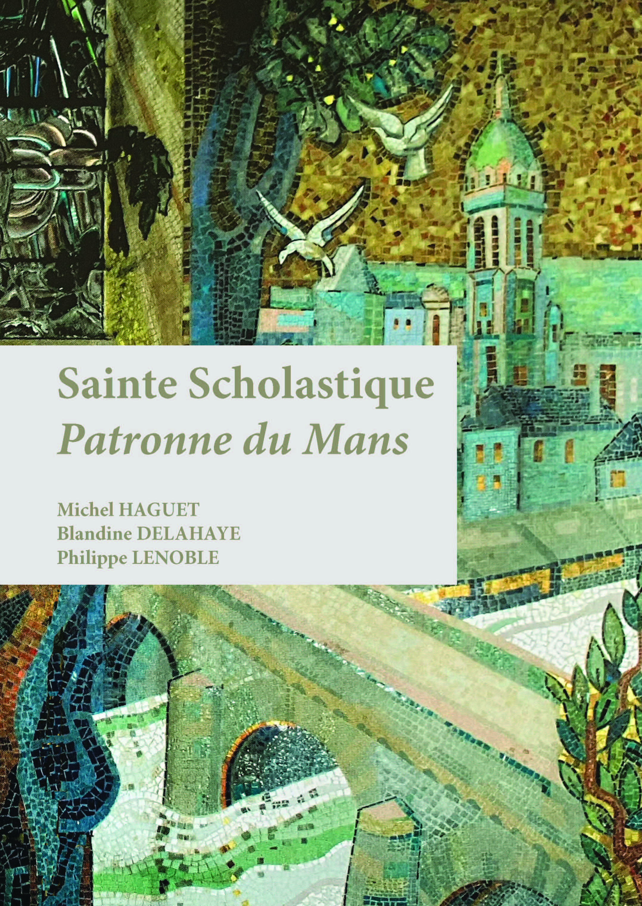 Sainte Scholastique Patronne du Mans (Michel Haguet, Blandine Delahaye, Philippe Lenoble)