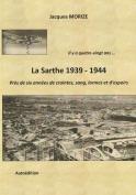 La Sarthe 1939 - 1944, Près de six années de crainte, sang, larmes et d´espoir (Jacques Morize)