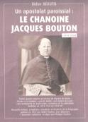 Un apostolat paroissial : le chanoine Jacques Bouton (1894-1956) (Didier Béoutis)